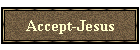 Accept-Jesus